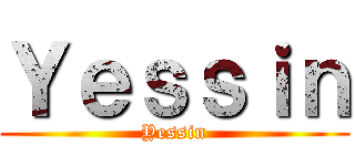 Ｙｅｓｓｉｎ (Yessin)