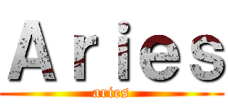 Ａｒｉｅｓ (aries)