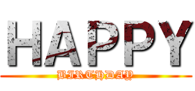 ＨＡＰＰＹ (BIRTHDAY)