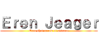 Ｅｒｅｎ Ｊｅａｇｅｒ (Eren shot arrow of advance)