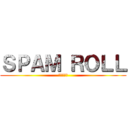 ＳＰＡＭ ＲＯＬＬ (進撃の巨人)