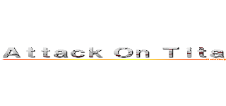 Ａｔｔａｃｋ Ｏｎ Ｔｉｔａｎ： Ｂｌａｄｅｓ ｏｆ Ｆｕｒｙ (A fan game by CamDaHam)