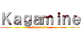 Ｋａｇａｍｉｎｅ (Kagamine)