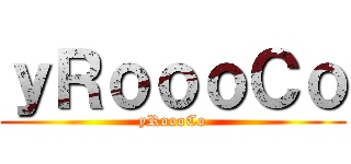 ｙＲｏｏｏＣｏ (yRoooCo)