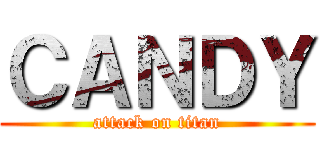 ＣＡＮＤＹ (attack on titan)