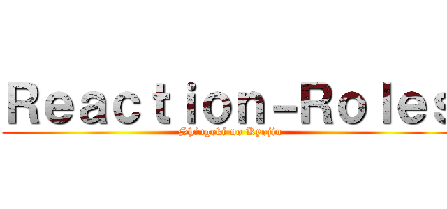 Ｒｅａｃｔｉｏｎ－Ｒｏｌｅｓ ( Shingeki no Kyojin)