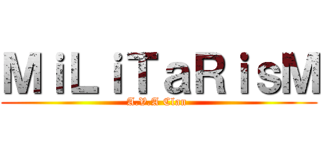 ＭｉＬｉＴａＲｉｓＭ (A.V.A Clan )