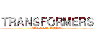 ＴＲＡＮＳＦＯＲＭＥＲＳ (THE FINAL GALAXY)