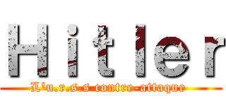 Ｈｉｔｌｅｒ (L'u.r.s.s contre-attaque )