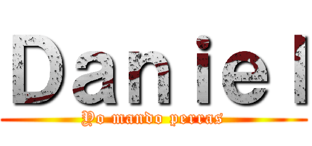 Ｄａｎｉｅｌ (Yo mando perras)