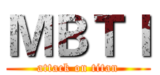 ＭＢＴＩ (attack on titan)