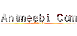 Ａｎｉｍｅｅｂｉ．Ｃｏｍ (Your Anime Portal)