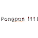 Ｐｏｎｇｐｏｎ Ｉｔｔｉ (attack on reseverz)