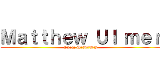 Ｍａｔｔｈｅｗ Ｕｌ ｍｅｒ (Emory University)