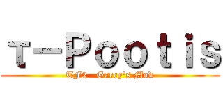 τ－Ｐｏｏｔｉｓ (TF2   Garry\'s Mod)