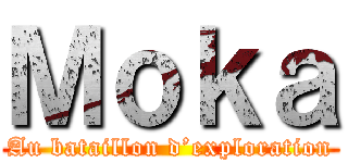 Ｍｏｋａ (Au bataillon d’exploration)