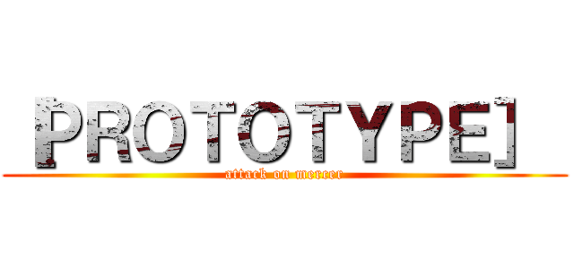 ［ＰＲＯＴＯＴＹＰＥ］  (attack on mercer)