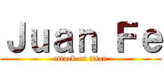 Ｊｕａｎ Ｆｅ (attack on titan)