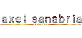 ａｘｅｌ ｓａｎａｂｒｉａ (attack on titan)