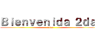 Ｂｉｅｎｖｅｎｉｄａ ２ｄａ  (Días)