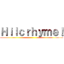 Ｈｉｌｃｒｈｙｍｅ！ ()