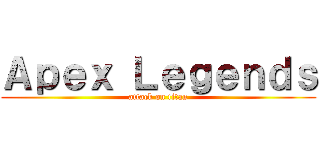 Ａｐｅｘ Ｌｅｇｅｎｄｓ (attack on titan)