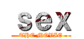 ｓｅｘ (THE MOVIE)