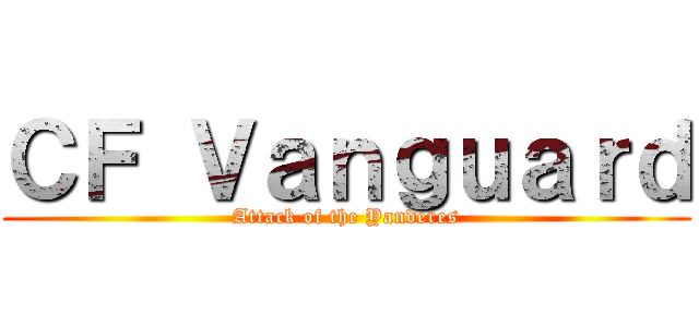 ＣＦ Ｖａｎｇｕａｒｄ (Attack of the Yanderes)
