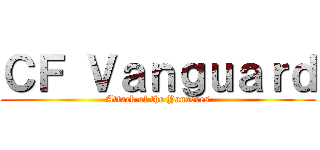 ＣＦ Ｖａｎｇｕａｒｄ (Attack of the Yanderes)