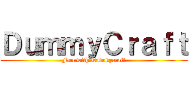 ＤｕｍｍｙＣｒａｆｔ (Fun with Dummycraft)