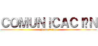 ＣＯＭＵＮＩＣＡＣＩÓＮ (Jesus Teves)