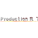 Ｐｒｏｄｕｃｔｉｏｎ Ｒ．Ｔ ( Production)