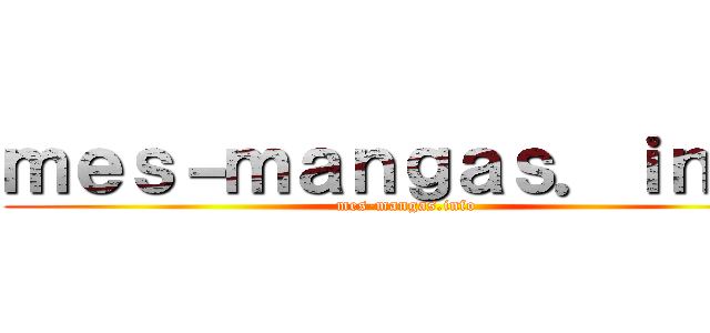 ｍｅｓ－ｍａｎｇａｓ．ｉｎｆｏ (mes-mangas.info)
