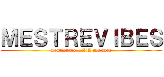 ＭＥＳＴＲＥＶＩＢＥＳ (mestrewave - chill and vape)