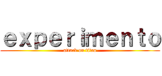 ｅｘｐｅｒｉｍｅｎｔｏ (attack on titan)