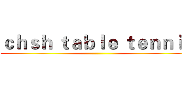 ｃｈｓｈ ｔａｂｌｅ ｔｅｎｎｉｓ ()