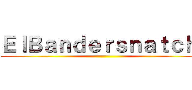 ＥｌＢａｎｄｅｒｓｎａｔｃｈ  ( )