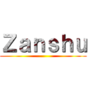 Ｚａｎｓｈｕ ()