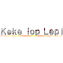 Ｋｅｋｅ ｌｏｐ Ｌｅｐｉ ()