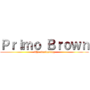 Ｐｒｉｍｏ Ｂｒｏｗｎ (The everlasting)