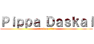 Ｐｉｐｐａ Ｄａｓｋａｌ (attack on titan)