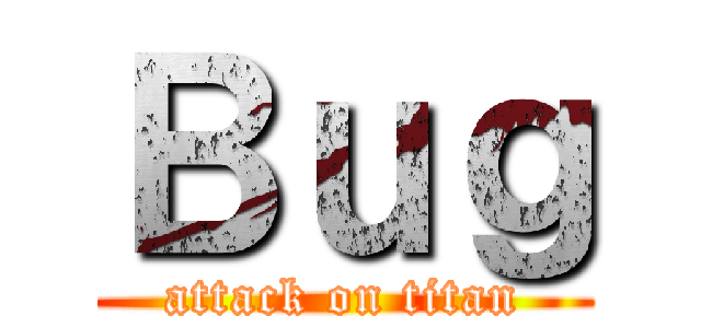 Ｂｕｇ (attack on titan)
