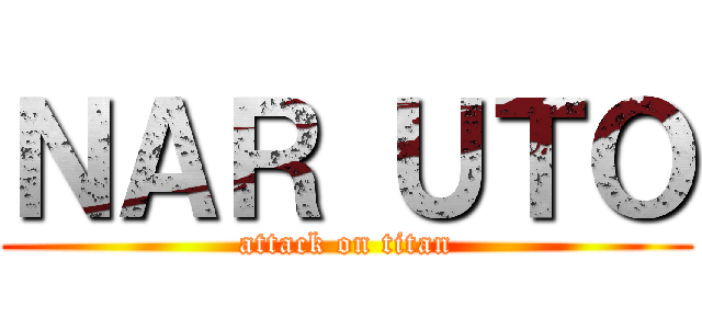 ＮＡＲ ＵＴＯ (attack on titan)