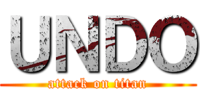 ＵＮＤＯ (attack on titan)