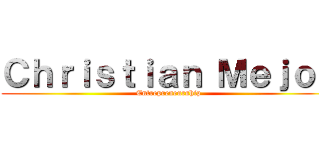 Ｃｈｒｉｓｔｉａｎ Ｍｅｊｏｓ (Entrepreneurship)