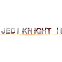 ＪＥＤＩ ＫＮＩＧＨＴ ＩＩ (jedi outcast)