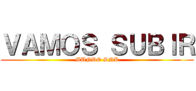 ＶＡＭＯＳ ＳＵＢＩＲ (MUNDO SNK)