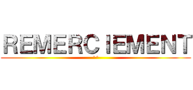 ＲＥＭＥＲＣＩＥＭＥＮＴ (^^)
