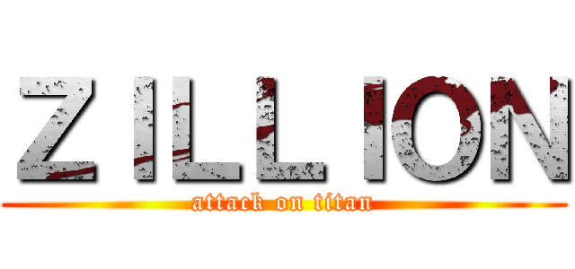 ＺＩＬＬＩＯＮ (attack on titan)