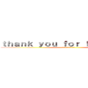 ｔｈａｎｋ ｙｏｕ ｆｏｒ ｌｉｓｔｅｎｉｎｇ (ご清聴ありがとうございました)